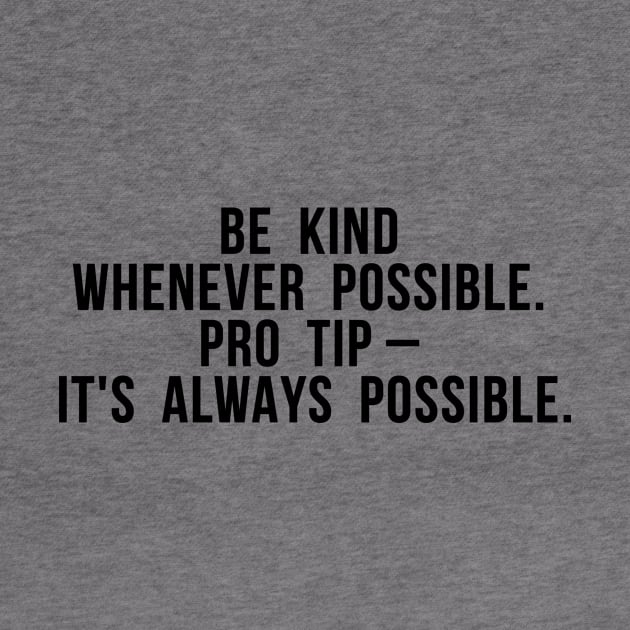 Be kind whenever possible. Pro tip – it's always possible. by ReachNations